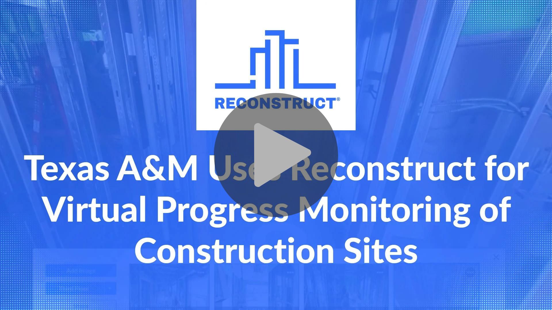 RI-Video-Texas-A&M-Uses-Reconstruct-for-Virtual-Progress-Monitoring-of-Construction-Sites-Thumbnail-Playbutton